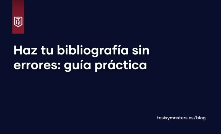 Imagen de portada del blog Tesis y Masters que presenta el título “Haz tu bibliografía sin errores: guía práctica” destacado sobre fondo azul oscuro y logotipo institucional. Esta portada identifica visualmente el artículo dedicado a explicar cómo hacer una buena bibliografía, con ejemplos y normas de citación adaptadas a trabajos académicos, TFG, TFM y proyectos de investigación.