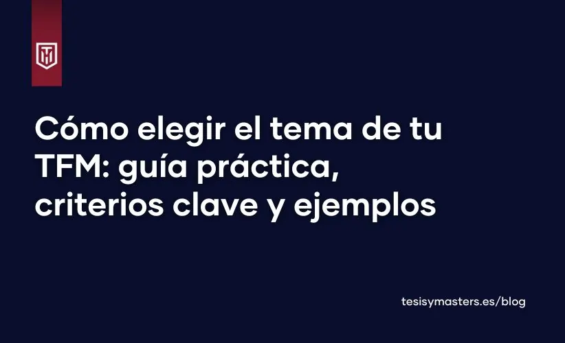 Portada del blog Tesis y Másters con el texto “Cómo elegir el tema de tu TFM: guía práctica, criterios clave y ejemplos” sobre fondo azul oscuro y logotipo institucional en la esquina superior izquierda.