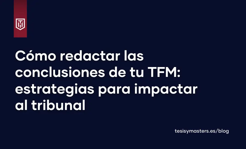 Portada con el texto “Cómo redactar las conclusiones de tu TFM: estrategias para impactar al tribunal” en fondo azul
